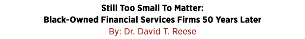 Still Too Small To Matter: Black-Owned Financial Services Firms 50 Years Later by Dr. David T. Reese 