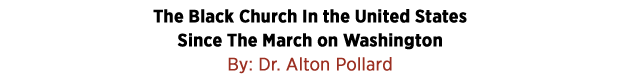 The Black Church In the United States Since The March on Washington by Dr. Alton Pollard 