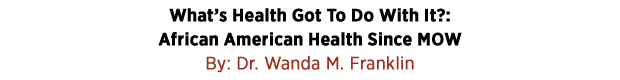 What’s Health Got To Do With It?: African American Health Since MOW by Dr. Wanda M. Franklin 