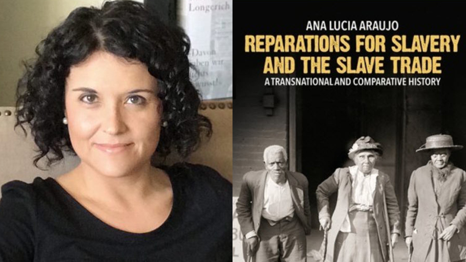 Ana Lucia Araujo — Reparations for Slavery and the Slave Trade: A New Book on the Idea of Reparations