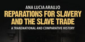 Reparations for Slavery and the Slave Trade: A New Book on the Idea of Reparations