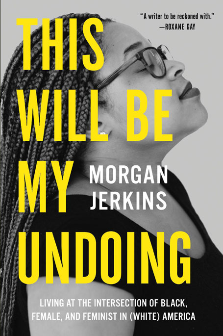 This Will Be My Undoing: Living at the Intersection of Black, Female, and Feminist in (White) America