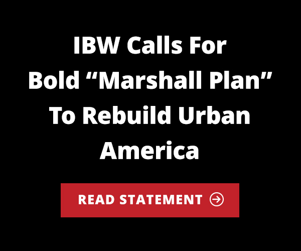 IBW Calls for Bold “Marshall Plan” to Rebuild Urban America