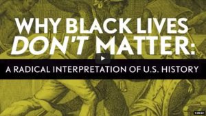 Video: Why Black Lives Don't Matter: A Radical Interpretation of U.S. History