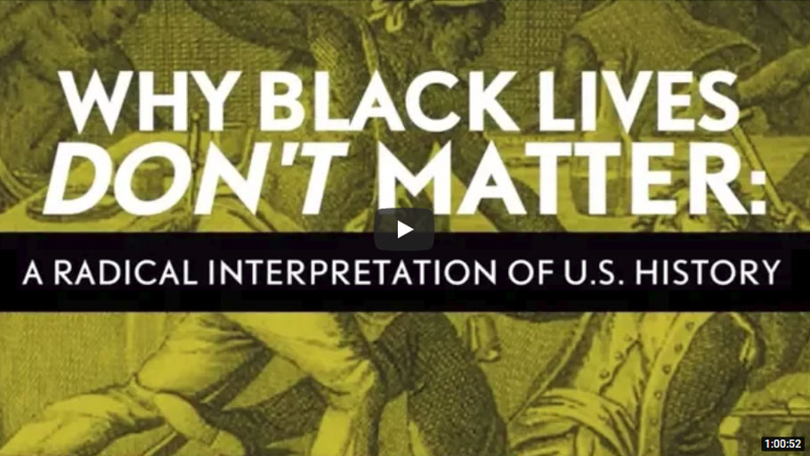 Why Black Lives Don’t Matter: A Radical Interpretation of U.S. History
