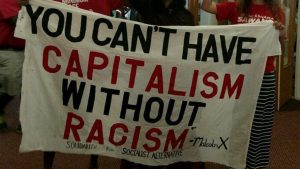 You Can't Have Capitalism Without Racism - Malcom X.