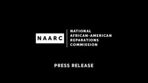 Press Release: National African American Reparations Commission (NAARC)