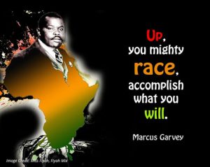 Marcus Garvey Quote - Up You Mightly Race, Acoomplish What You Will.