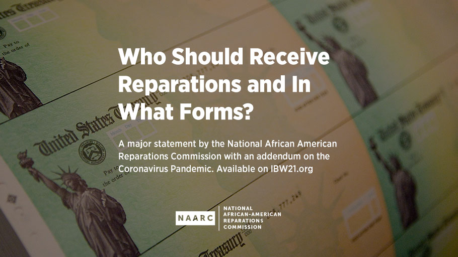 Who Should Receive Reparations and In What Forms? A major statement by the National African American Reparations Commission with an addendum on the Coronavirus pandemic.