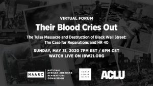 SUN MAY 31 Virtual Forum - The Tulsa Massacre and Destruction of Black Wall Street: The Case for Reparations and HR 40