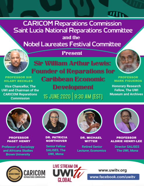 CARICOM Reparations Commission (CRR) Saint Lucia National Reparations Committee and the Noble Laureates Festival Committee Present Sir William Arthur Lewis: Founder of Reparations for Caribbean Economic Development. Streaming live at UWITV.org June 15, 2020, 9:30 AM (EST).