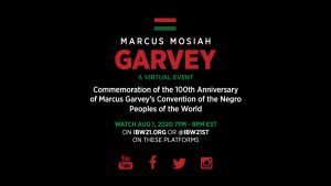 Institute of the Black World 21st Century (IBW21) / Pan African Unity Dialogue (PAUD) presents Marcus Mosiah Garvey, A Virtual Event. Commemoration of the 100th Anniversary of Marcus Garvey’s Convention of the Negro Peoples of the World. August 1, 2020, 7PM - 9PM EST