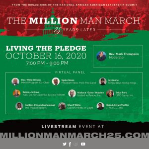 Day 3: October 14-16, 2020 — A three day event commemorating the historic Million Man March of 1995. From the organizers of the National African American Leadership Summit. Moderated by Rev. Mark Thompson.