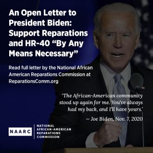 An Open Letter to President Biden from The National African Reparations Commission: Support Reparations and HR-40 “By Any Means Necessary”