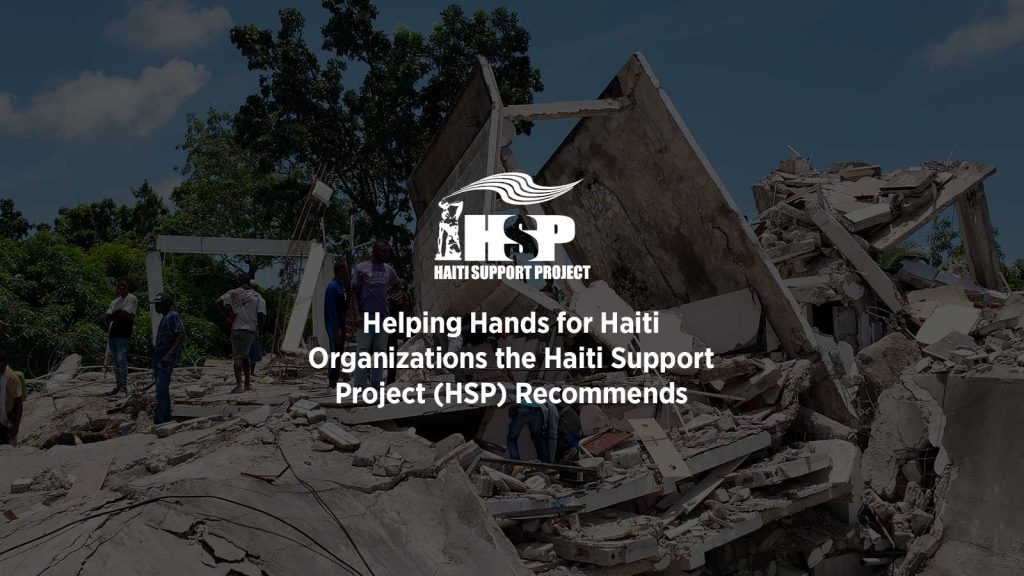 Helping Hands for Haiti Organizations the Haiti Support Project (HSP) Recommends