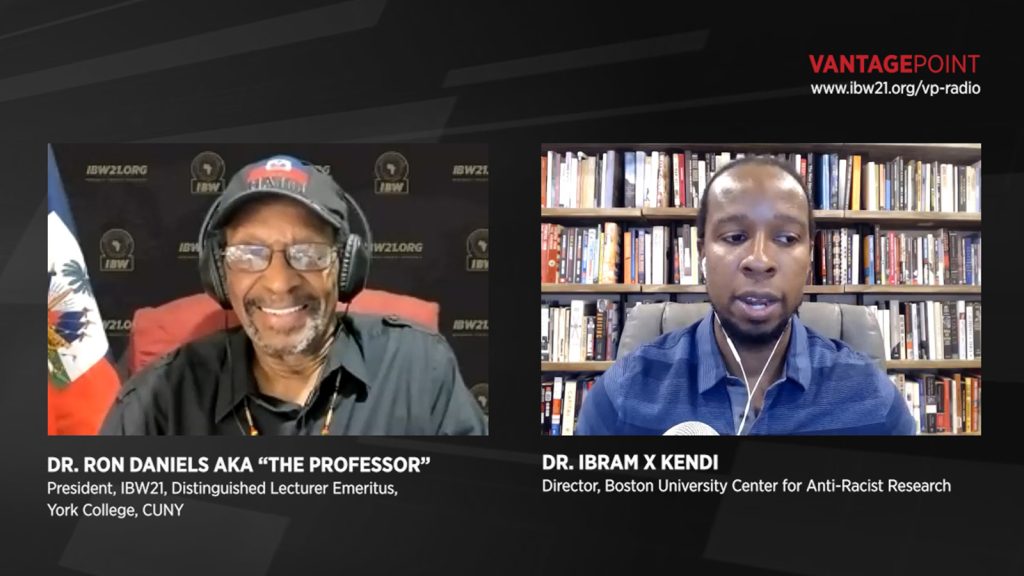 Vantage Point: Dr. Ron Daniels talks with Dr. Ibram X Kendi. Topic - How to Be An Anti-Racist
