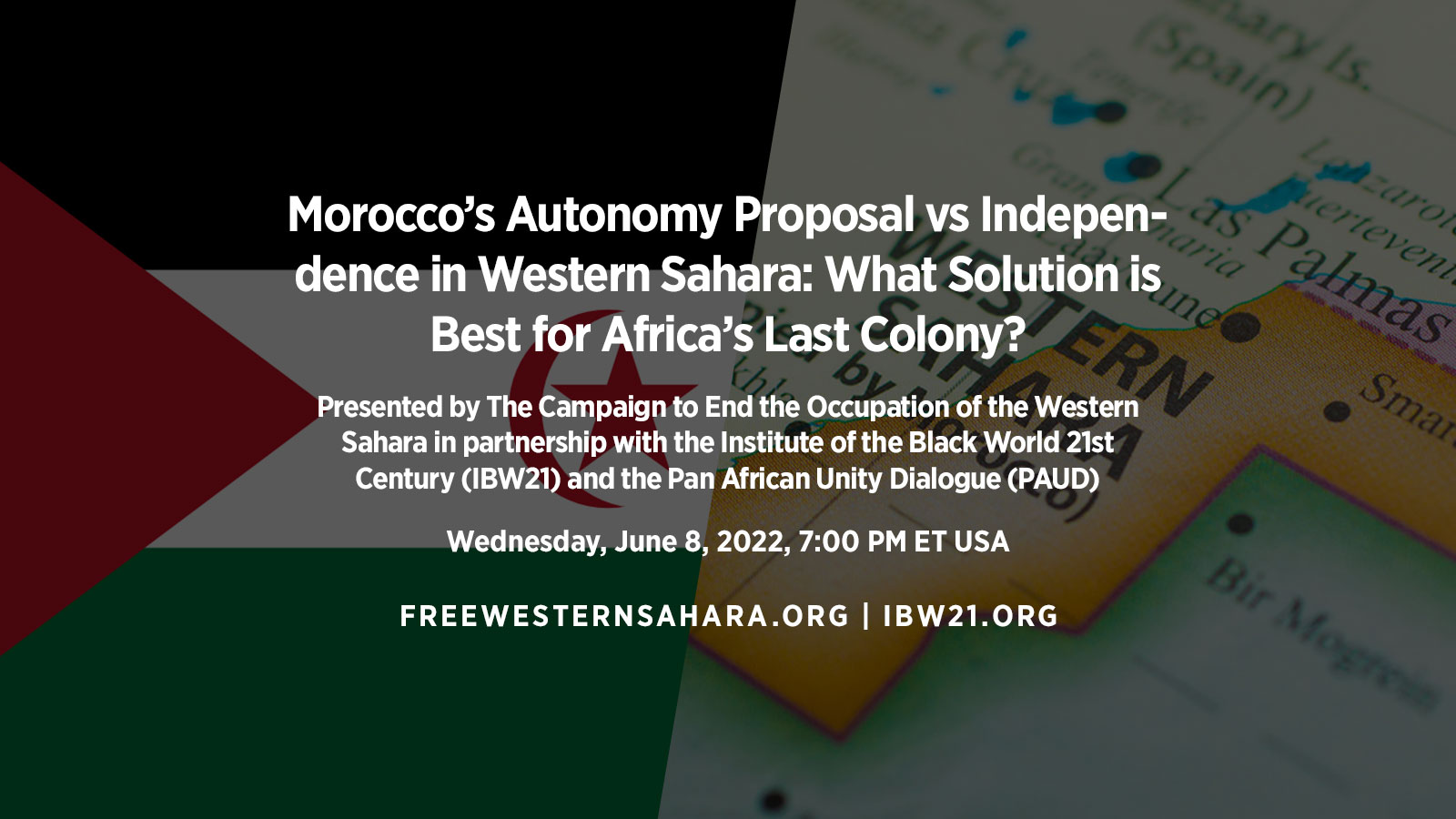Wednesday, June 8, 2022 7:00 PM ET USA — Webinar: Morocco's Autonomy Proposal vs Independence in Western Sahara. Host: Bill Fletcher, Jr. Panelists: Katlyn Thomas and Stephen Zunes