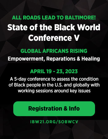 SOBWC V to be held April 19 – 23, 2023 at the Baltimore Convention Center and the Hilton Inner Harbor Hotel in Baltimore, MD. Theme: Global Africans Rising – Empowerment, Reparations and Healing.