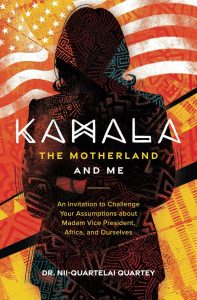 Kamala, The Motherland, and Me: Quartey, Dr. Nii-Quartelai