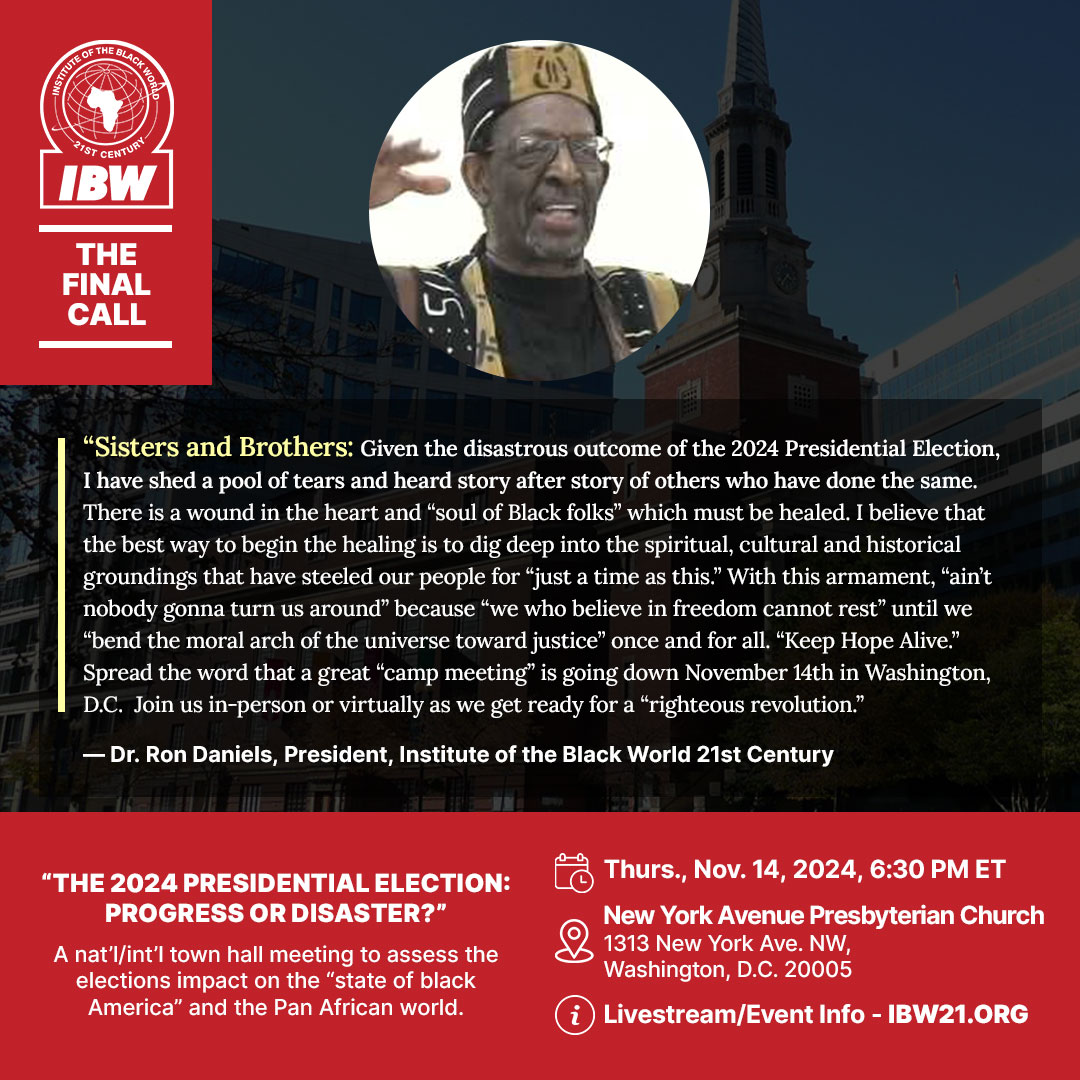 THE FINAL CALL: Thursday, November 14, 2024 — A nat’l/int’l town hall meeting to assess the elections impact on the “State of Black America” and the Pan African world.