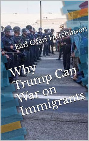 Why Trump Can War on Immigrants by Earl Ofari Hutchinson