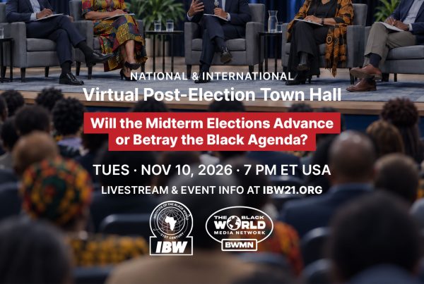 National & International Virtual Post-Election Town Hall, November 10, 2026, at 7 PM ET. Will the midterm elections advance or betray the Black Agenda? Presented by IBW21 and BWMN. Livestream and updates at IBW21.org.